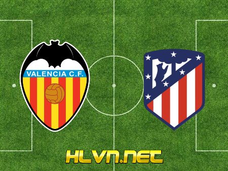 Soi kèo nhà cái, Tỷ lệ cược Valencia vs Atl Madrid – 22h15 – 28/11/2020