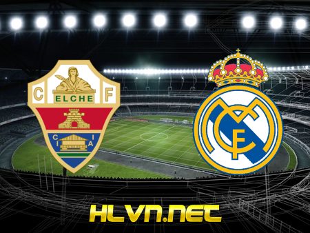 Soi kèo nhà cái, Tỷ lệ cược Elche vs Real Madrid – 03h30 – 31/12/2020