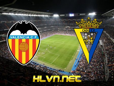 Soi kèo nhà cái, Tỷ lệ cược Valencia vs Cadiz CF – 03h00 – 05/01/2021