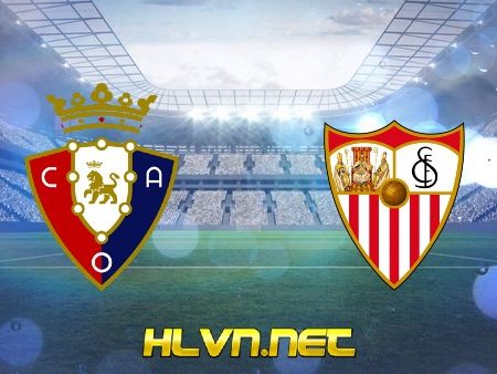 Soi kèo nhà cái, Tỷ lệ cược Osasuna vs Sevilla – 03h00 – 23/02/2021