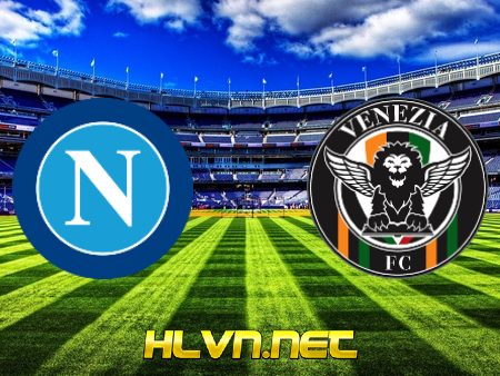 Soi kèo nhà cái, Tỷ lệ cược Napoli vs Venezia – 01h45 – 23/08/2021