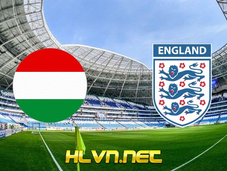 Soi kèo nhà cái, Tỷ lệ cược Hungary vs Anh – 01h45 – 03/09/2021