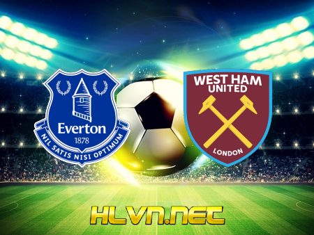 Soi kèo nhà cái, Tỷ lệ cược Everton vs West Ham – 20h00 – 17/10/2021