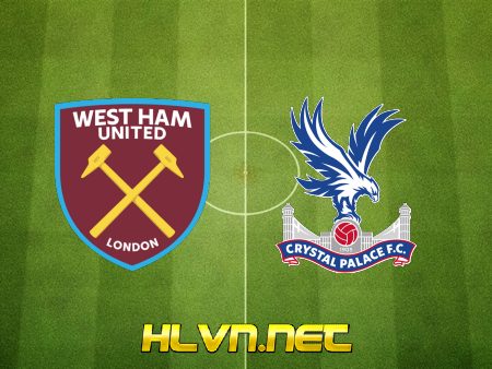 Soi kèo nhà cái, Tỷ lệ cược West Ham vs Crystal Palace – 21h00 – 06/11/2022