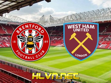 Soi kèo nhà cái, Tỷ lệ cược Brentford vs West Ham – 00h30 – 08/01/2023