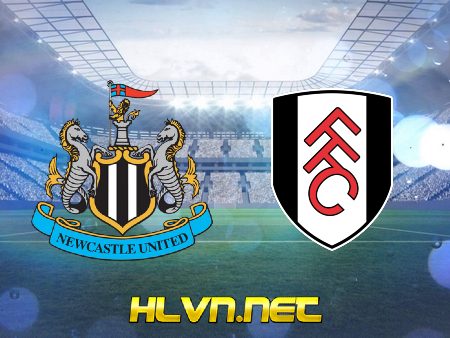 Soi kèo nhà cái, Tỷ lệ cược Newcastle vs Fulham – 21h00 – 15/01/2023